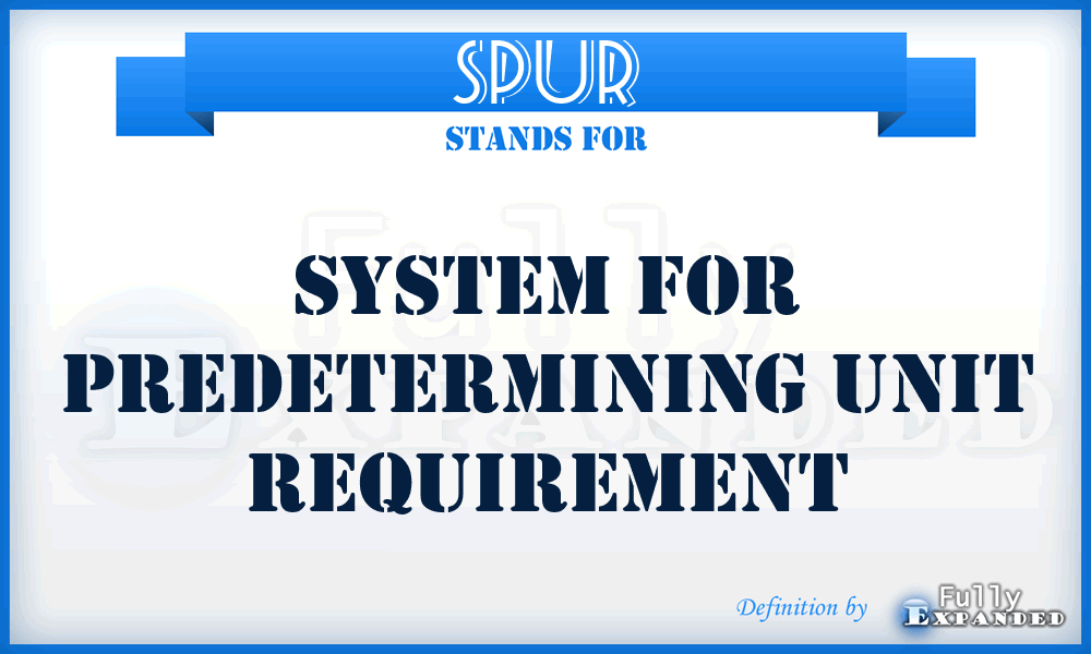 SPUR - System for Predetermining Unit Requirement