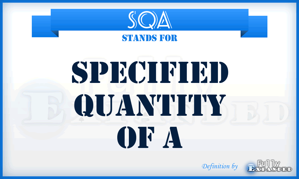 SQA - Specified Quantity Of A