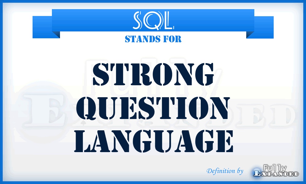 SQL - Strong Question Language