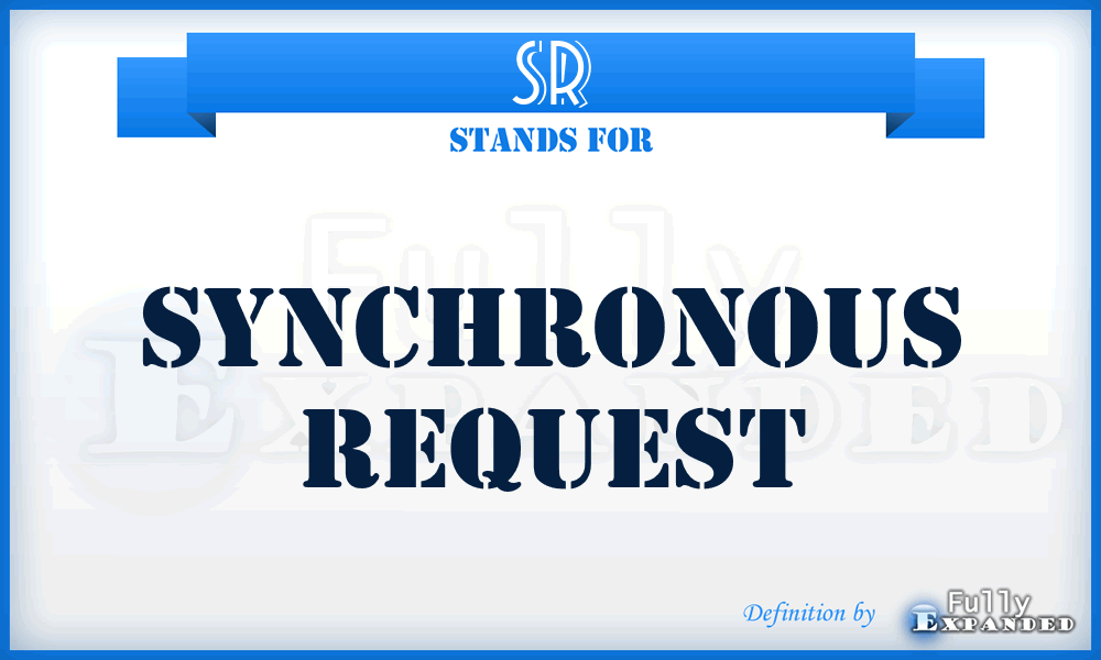 SR - Synchronous Request