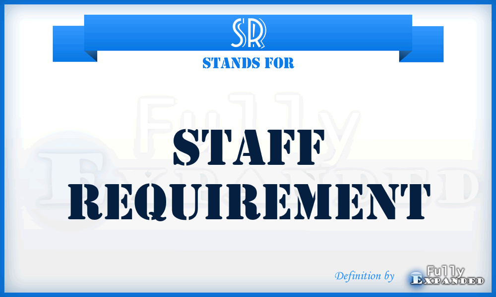 SR - staff requirement