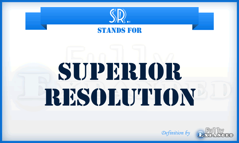 SR. - Superior Resolution