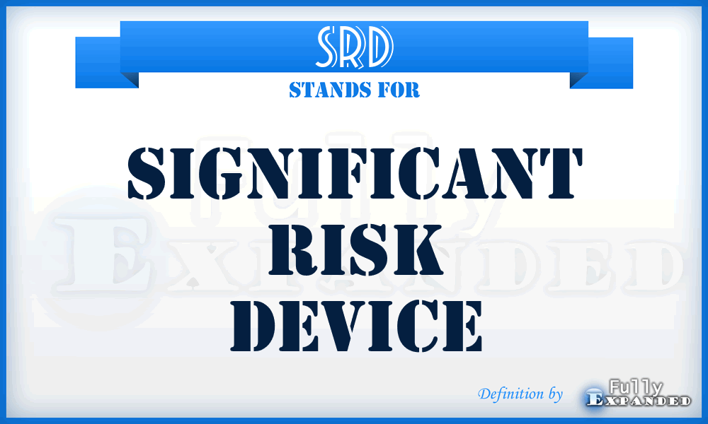 SRD - Significant Risk Device