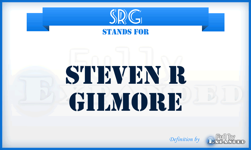 SRG - Steven R Gilmore