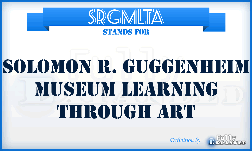 SRGMLTA - Solomon R. Guggenheim Museum Learning Through Art
