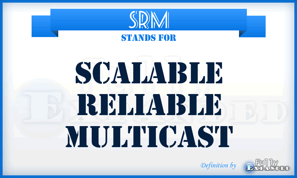 SRM - Scalable Reliable Multicast