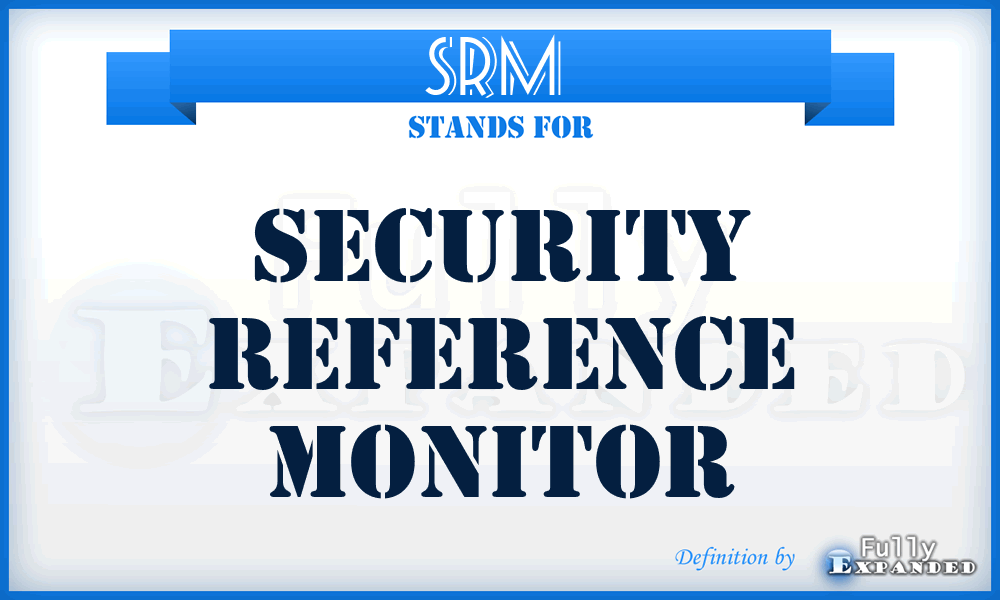 SRM  - security reference monitor