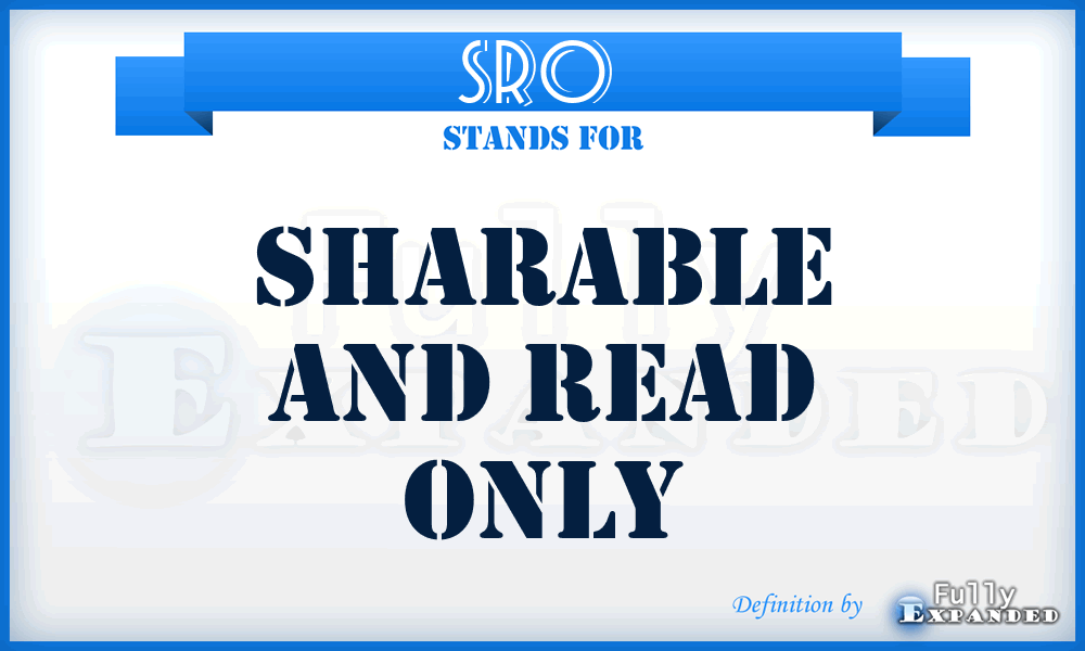 SRO  - sharable and read only