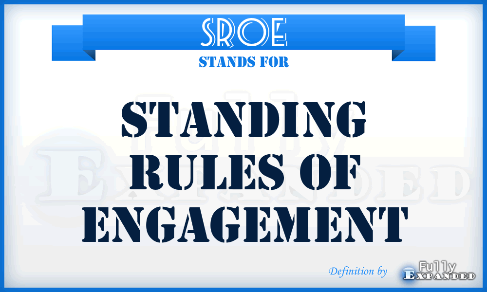 SROE - standing rules of engagement