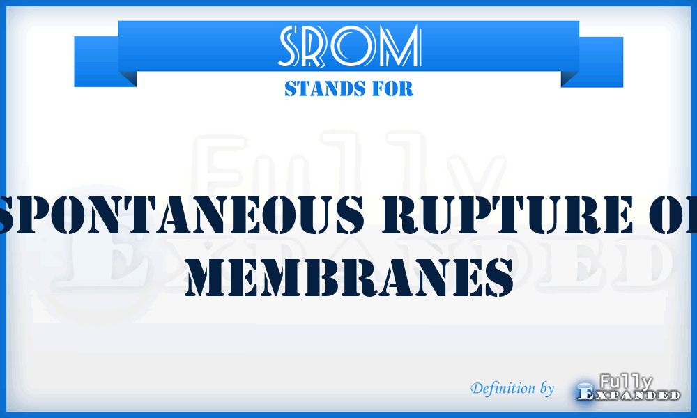 SROM - spontaneous rupture of membranes