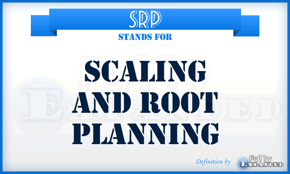 SRP - Scaling And Root Planning