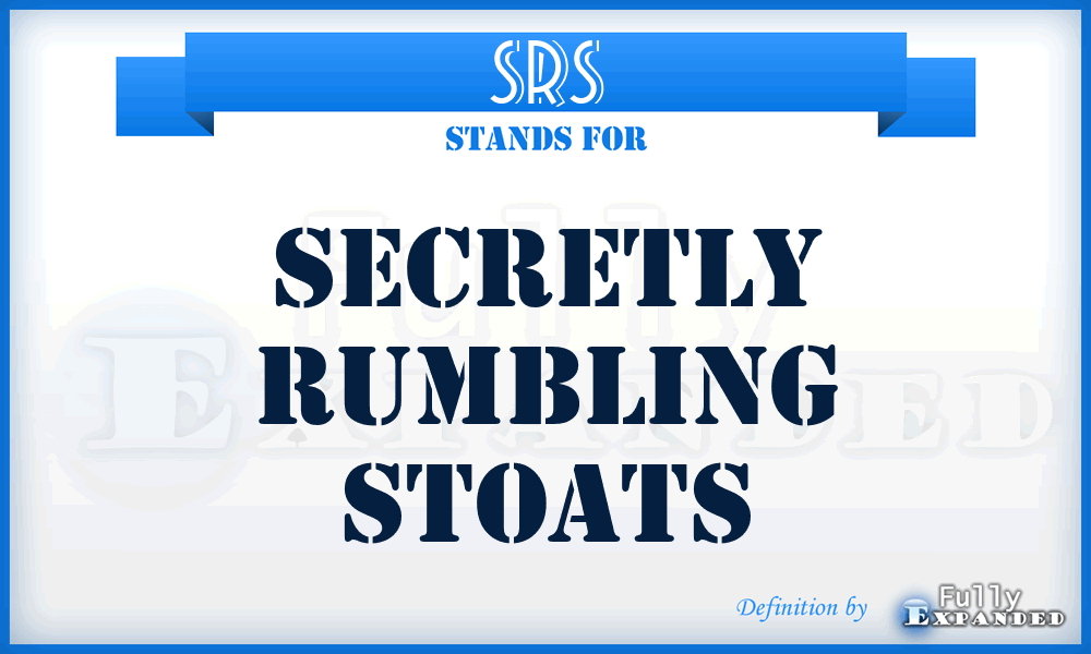SRS - Secretly Rumbling Stoats