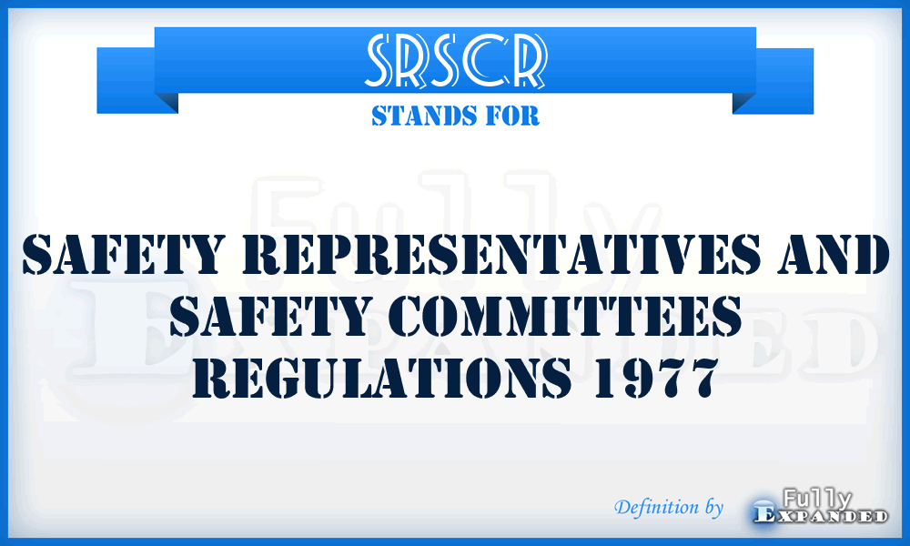 SRSCR - Safety Representatives and Safety Committees Regulations 1977