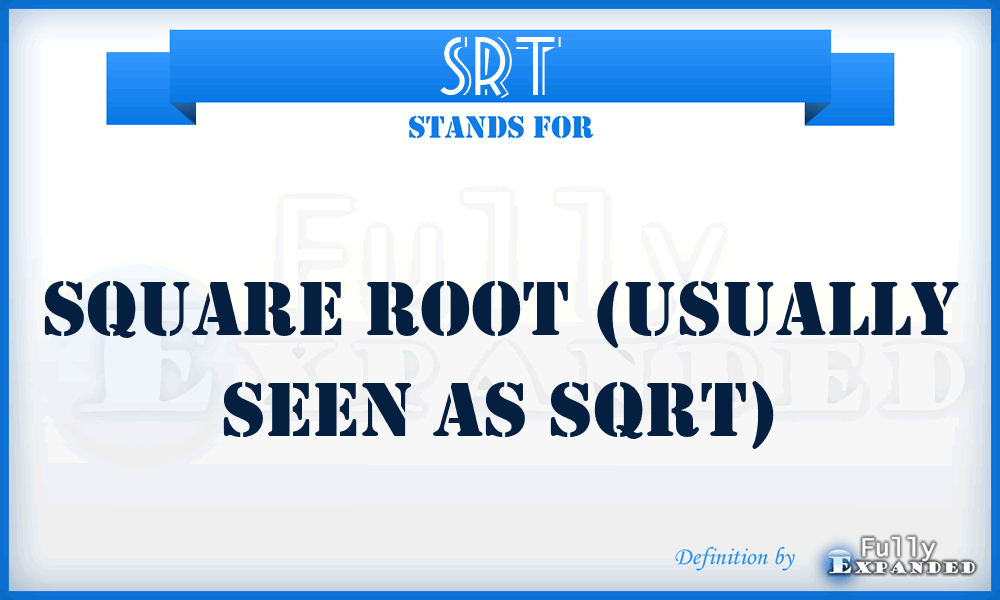 SRT - Square Root (usually seen as SQRT)