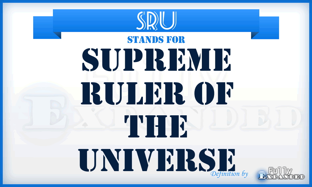 SRU - Supreme Ruler of the Universe