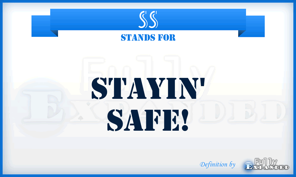 SS - Stayin' Safe!