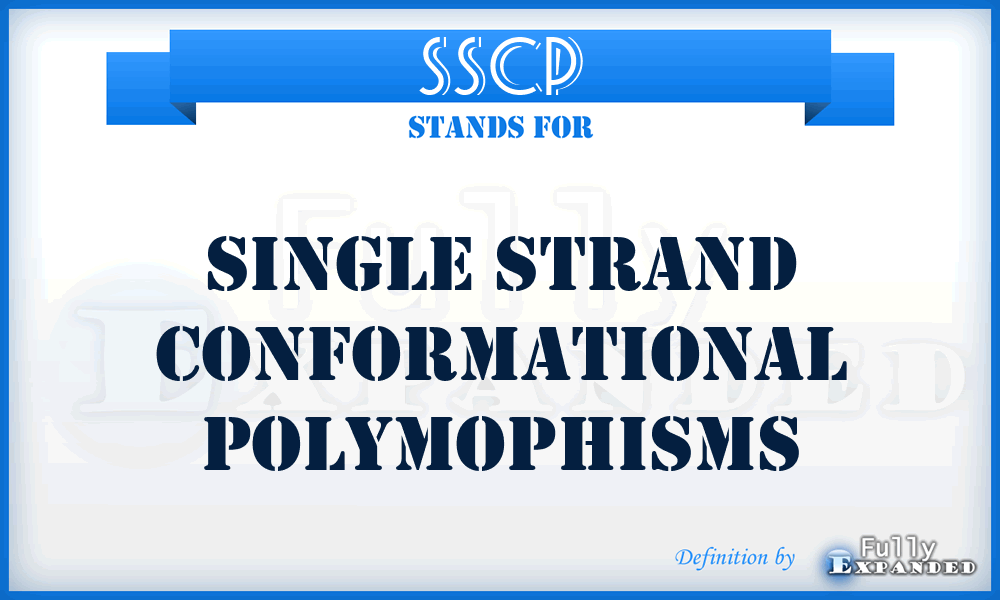 SSCP - Single Strand Conformational Polymophisms