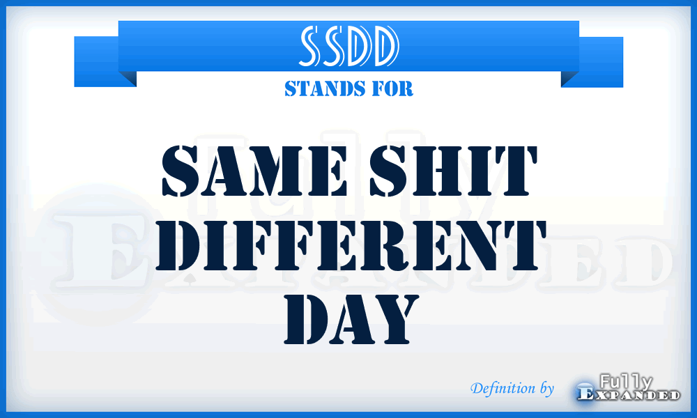 SSDD - Same Shit Different Day