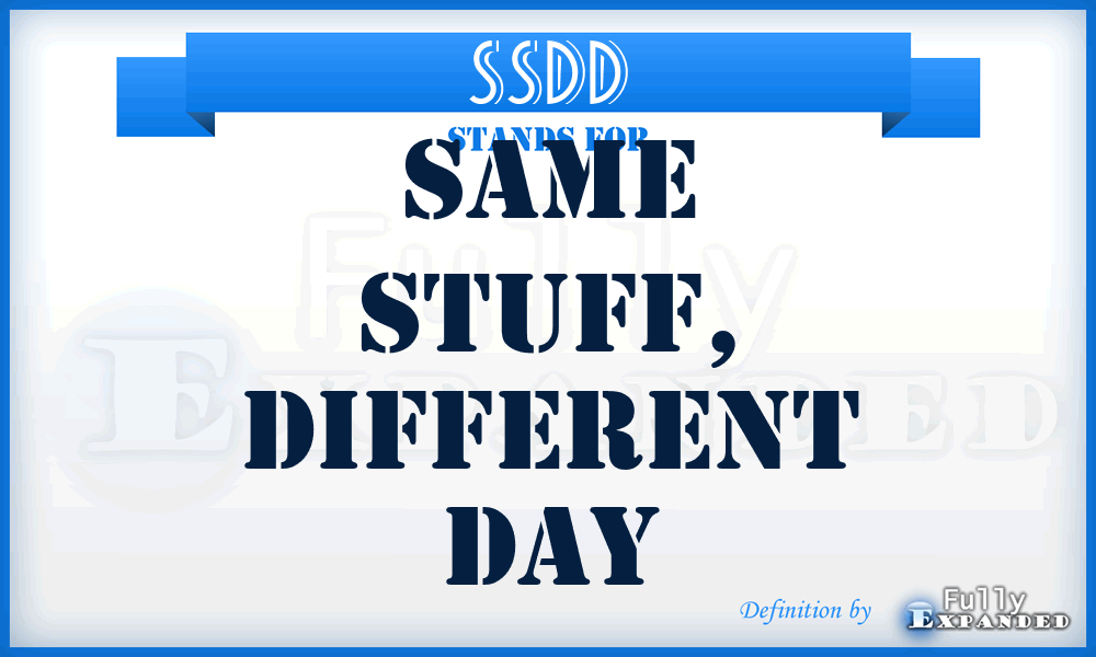 SSDD - Same Stuff, Different Day