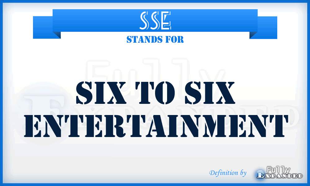 SSE - Six to Six Entertainment