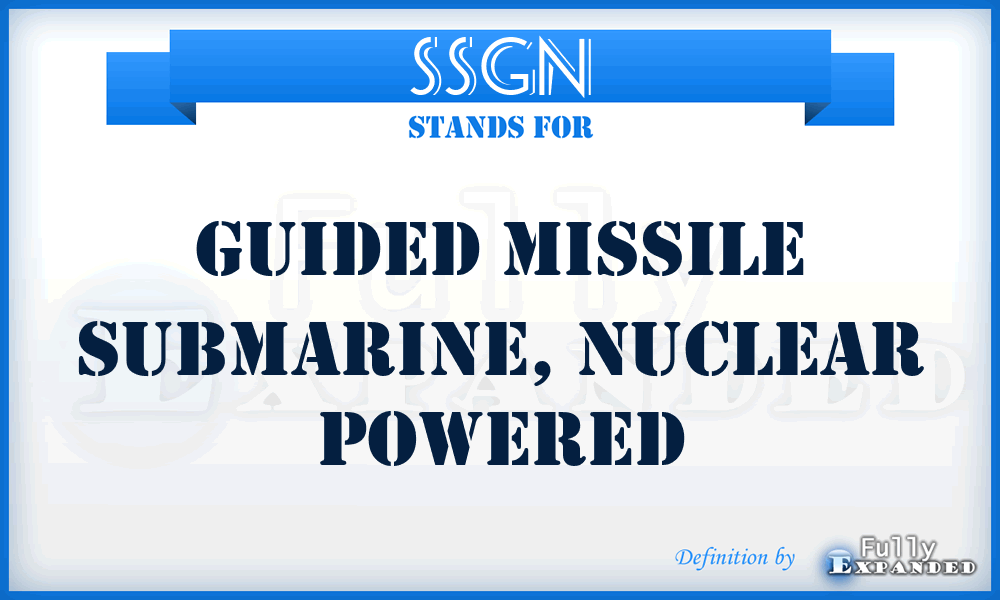 SSGN - Guided Missile Submarine, Nuclear Powered