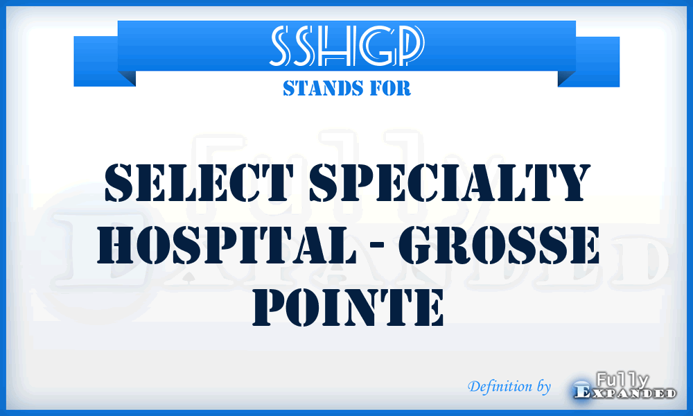 SSHGP - Select Specialty Hospital - Grosse Pointe
