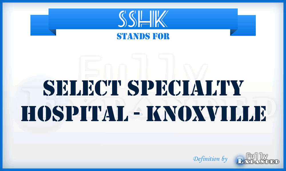 SSHK - Select Specialty Hospital - Knoxville