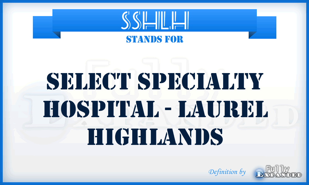 SSHLH - Select Specialty Hospital - Laurel Highlands