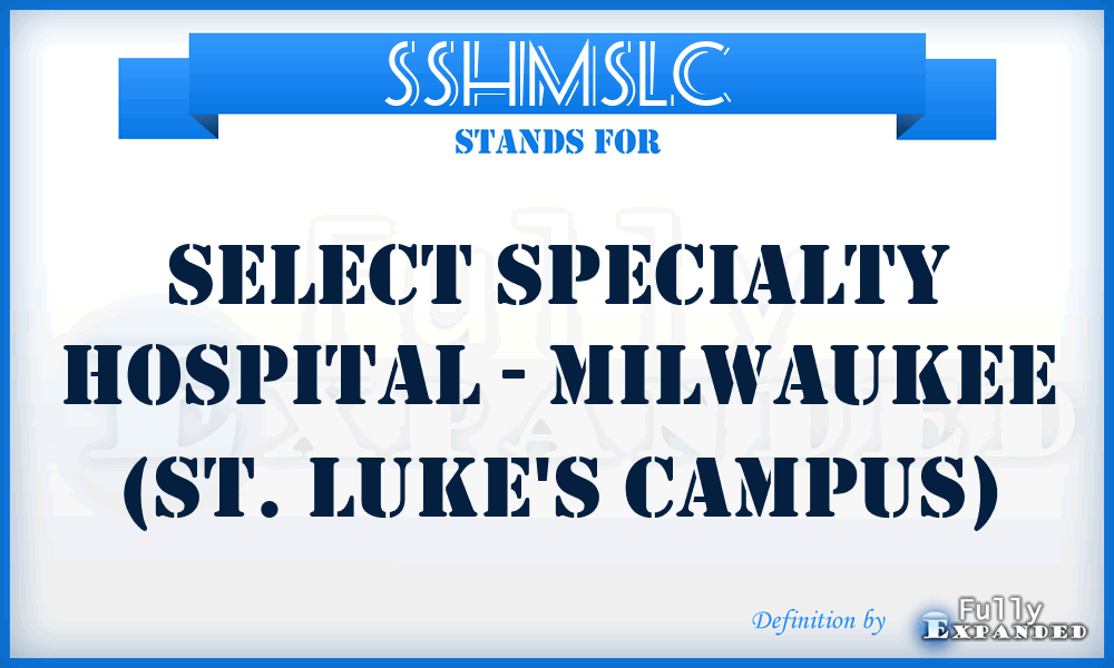 SSHMSLC - Select Specialty Hospital - Milwaukee (St. Luke's Campus)