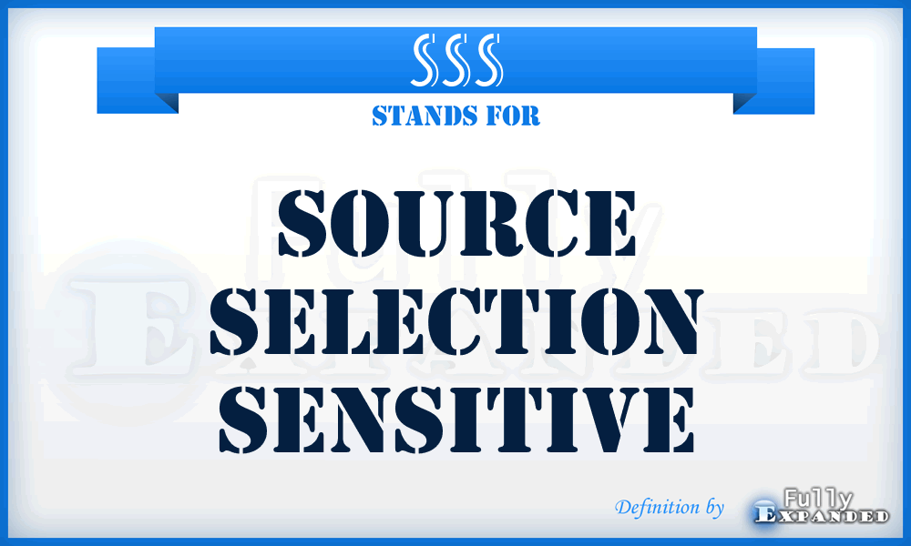 SSS - source selection sensitive