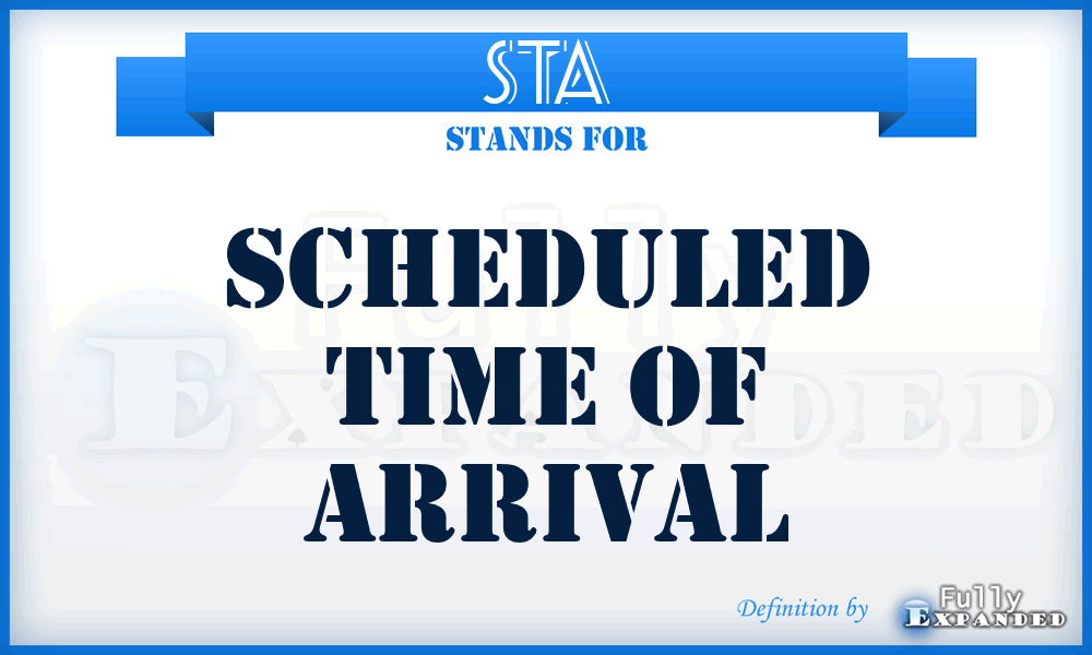 STA - Scheduled Time of Arrival