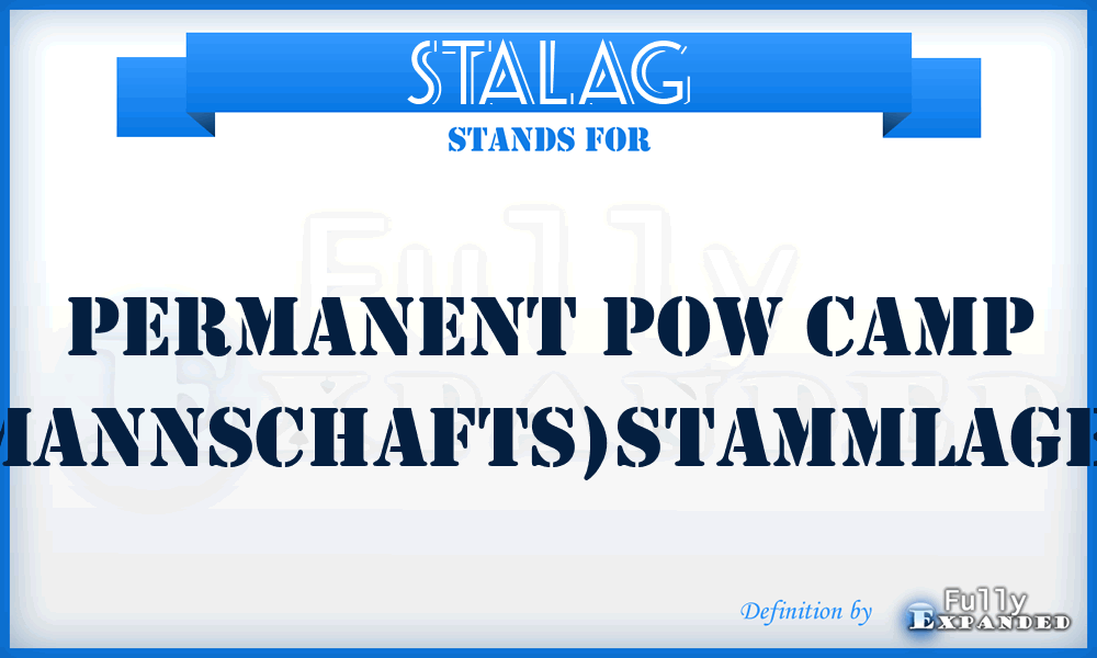 STALAG - Permanent POW camp ((Mannschafts)Stammlager)