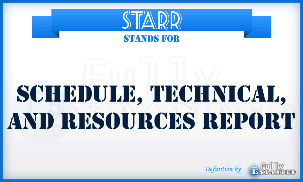 STARR - Schedule, Technical, and Resources Report