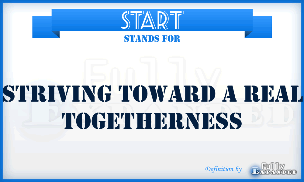 START - Striving Toward A Real Togetherness