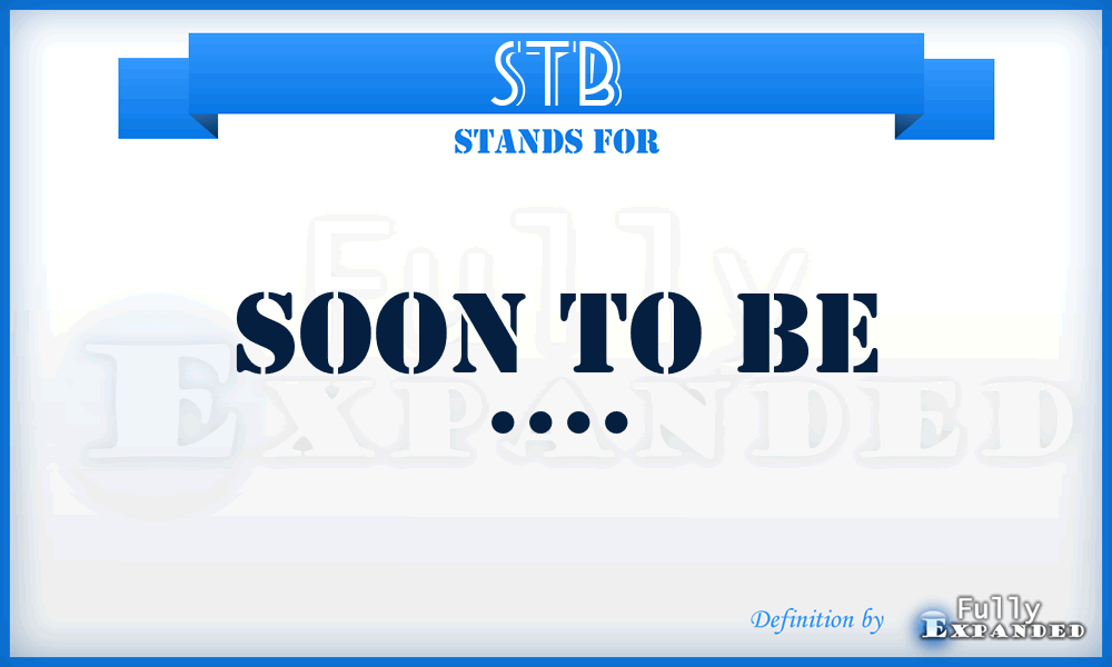 STB - Soon To Be ....