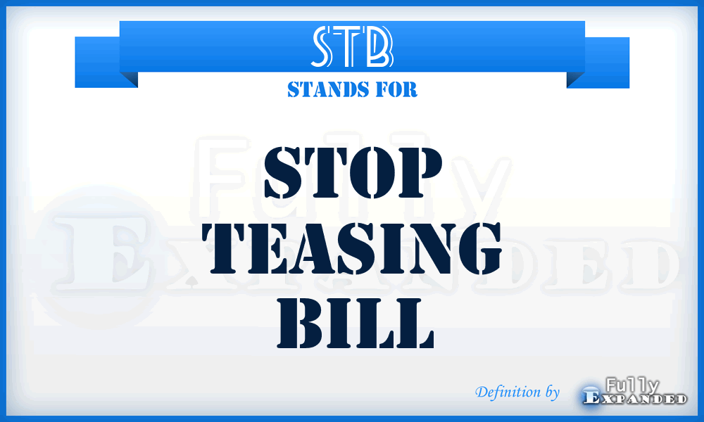 STB - Stop Teasing Bill