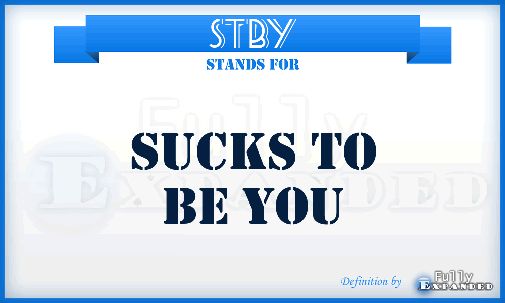 STBY - Sucks to be you