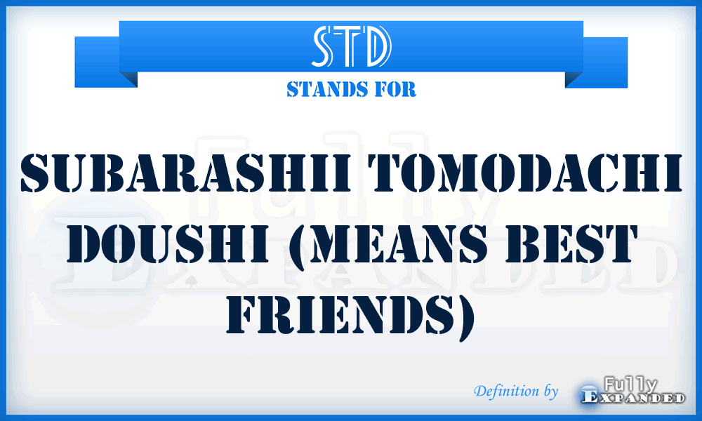 STD - Subarashii Tomodachi Doushi (means Best Friends)