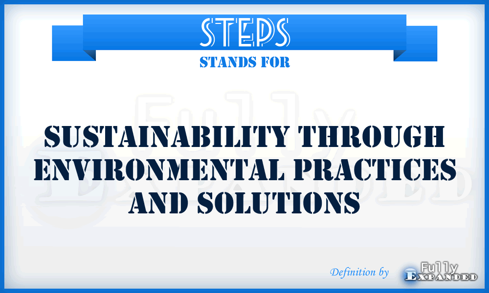 STEPS - Sustainability Through Environmental Practices and Solutions