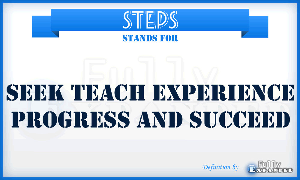 STEPS - Seek Teach Experience Progress And Succeed
