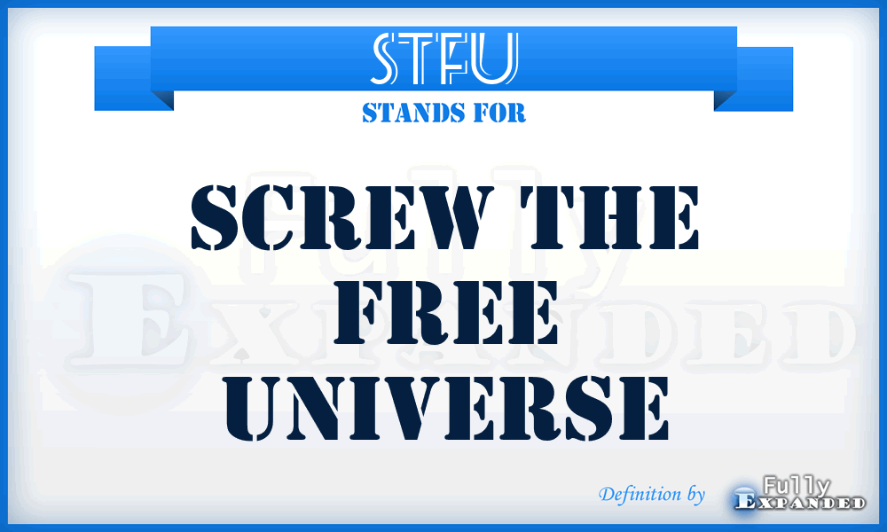 STFU - Screw The Free Universe