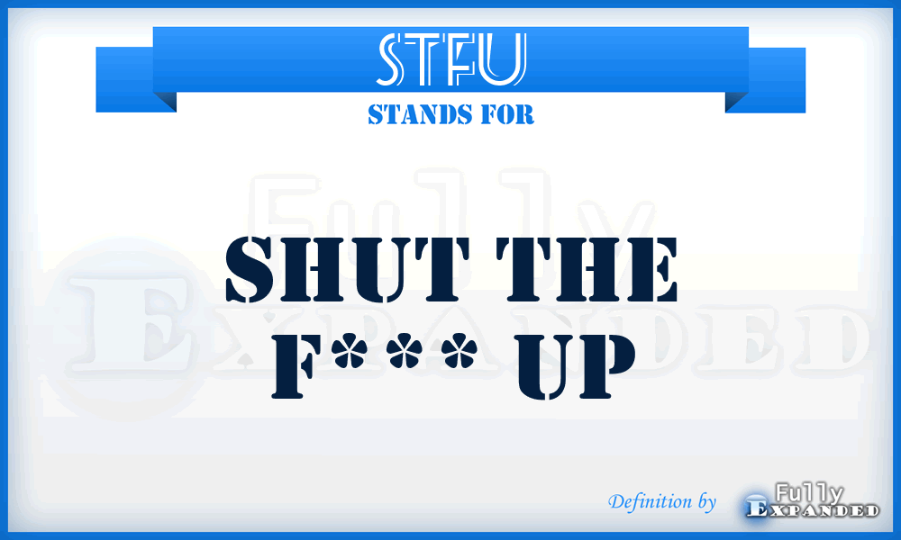 STFU - Shut The F*** Up