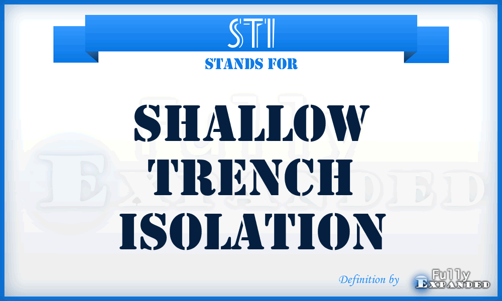 STI - Shallow Trench Isolation