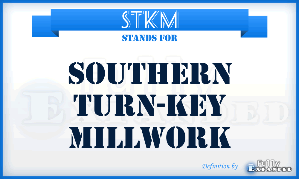 STKM - Southern Turn-Key Millwork