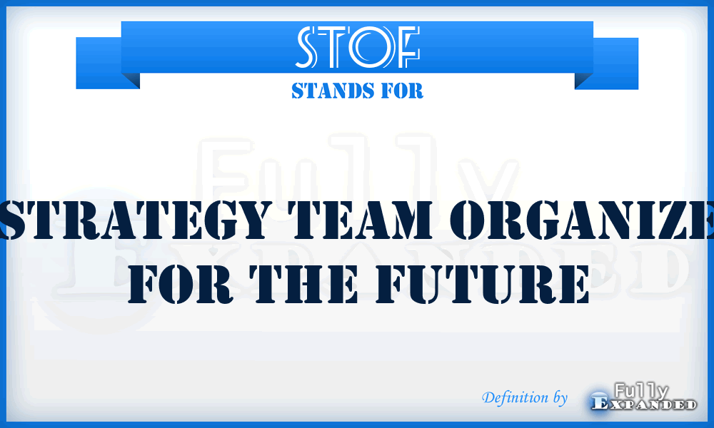 STOF - Strategy Team Organize for the Future