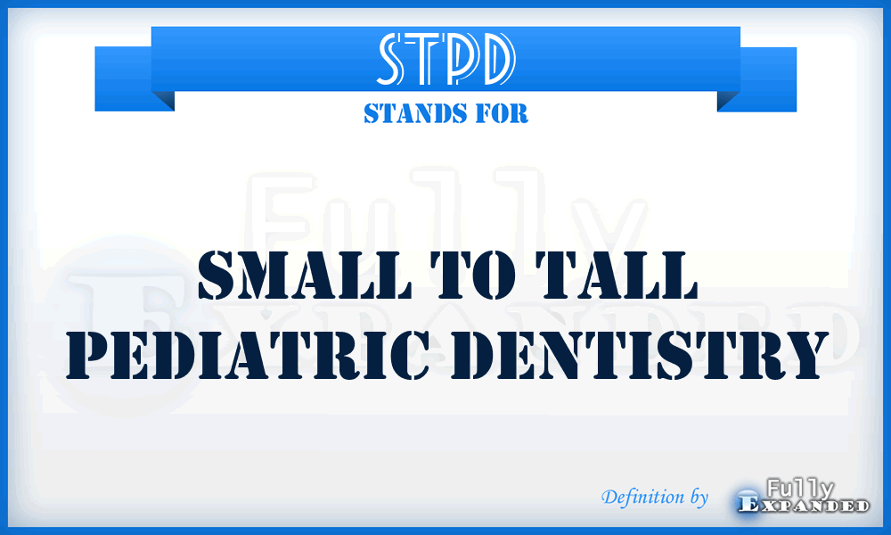 STPD - Small to Tall Pediatric Dentistry