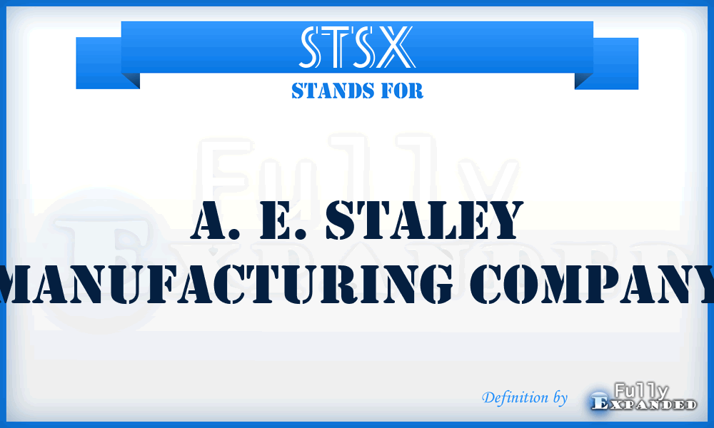 STSX - A. E. Staley Manufacturing Company