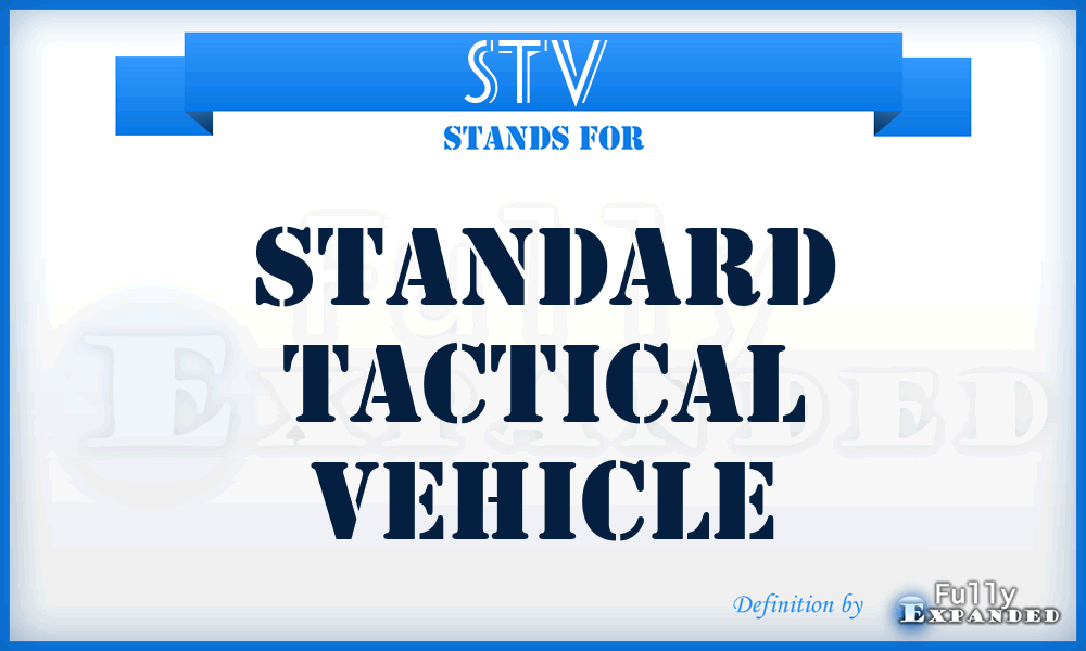 STV  - standard tactical vehicle