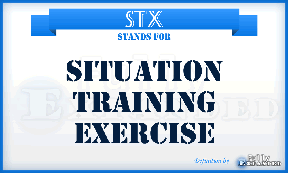 STX - situation training exercise