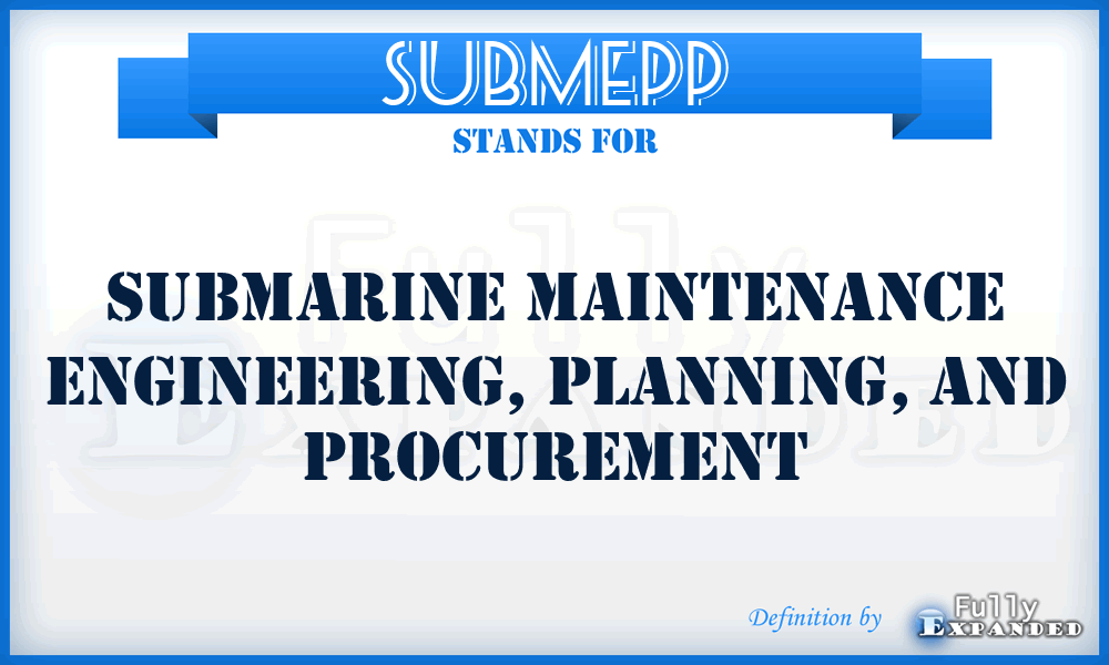 SUBMEPP - submarine maintenance engineering, planning, and procurement